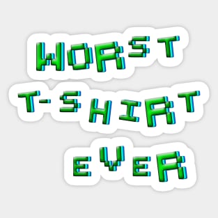 Worst t-shirt ever Sticker